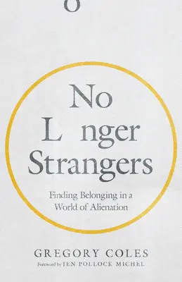 No Longer Strangers: A hovatartozás megtalálása az elidegenedés világában - No Longer Strangers: Finding Belonging in a World of Alienation