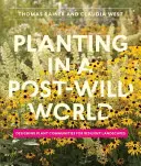 Ültetés egy vad világ utáni világban: Növényközösségek tervezése az ellenálló tájak számára - Planting in a Post-Wild World: Designing Plant Communities for Resilient Landscapes