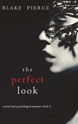 The Perfect Look (Egy Jessie Hunt pszichológiai thriller - Hatodik könyv) - The Perfect Look (A Jessie Hunt Psychological Suspense Thriller-Book Six)