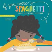 Ha te lennél a spagetti: A Silly Book of Fun I Love Yous - If You Were Spaghetti: A Silly Book of Fun I Love Yous