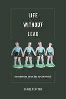 Élet ólom nélkül, 4. rész: Szennyezés, válság és remény Uruguayban - Life Without Lead, 4: Contamination, Crisis, and Hope in Uruguay