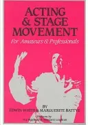 Színészi játék és színpadi mozgás: Amatőröknek és profiknak - Acting and Stage Movement: For Amateurs and Professionals