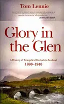 Glory in the Glen: A skóciai evangélikus ébredések története 1880-1940 - Glory in the Glen: A History of Evangelical Revivals in Scotland 1880-1940