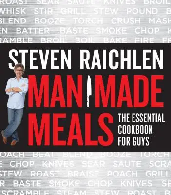 Man Made Meals: Az alapvető szakácskönyv a srácoknak - Man Made Meals: The Essential Cookbook for Guys