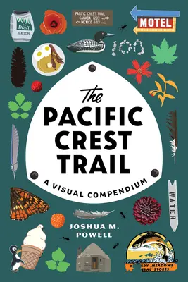 A Pacific Crest Trail: A Visual Compendium - The Pacific Crest Trail: A Visual Compendium