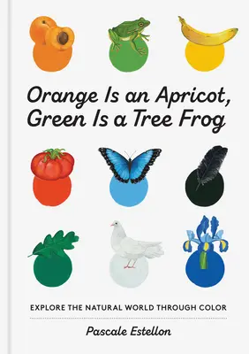 A narancs egy sárgabarack, a zöld egy fabéka - Orange Is an Apricot, Green Is a Tree Frog