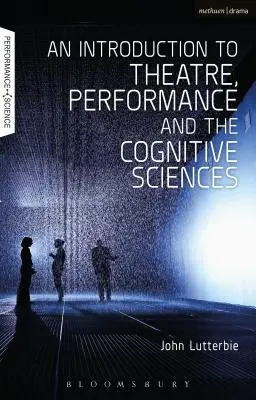 Bevezetés a színház, az előadás és a kognitív tudományok világába - An Introduction to Theatre, Performance and the Cognitive Sciences