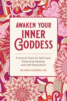 Ébreszd fel a belső istennődet: Gyakorlati eszközök az öngondoskodáshoz, az érzelmi gyógyuláshoz és az önmegvalósításhoz - Awaken Your Inner Goddess: Practical Tools for Self-Care, Emotional Healing, and Self-Realization