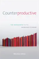 Counterproductive: Időgazdálkodás a tudásalapú gazdaságban - Counterproductive: Time Management in the Knowledge Economy