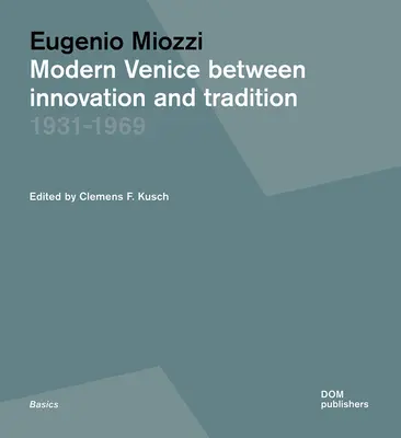 Eugenio Miozzi: Modern Velence az innováció és a hagyomány között 1931-1969 - Eugenio Miozzi: Modern Venice Between Innovation and Tradition 1931-1969