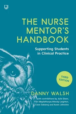 Az ápoló mentor kézikönyve: A hallgatók felügyelete és értékelése a klinikai gyakorlatban - The Nurse Mentor's Handbook: Supervising and Assessing Students in Clinical Practice