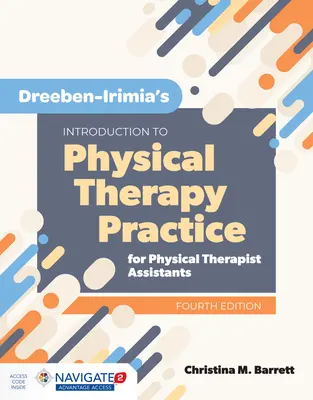 Dreeben-Irimia's Introduction to Physical Therapy Practice for Physical Therapist Assistants (Bevezetés a fizikoterápiás gyakorlatba fizikoterápiás asszisztensek számára) - Dreeben-Irimia's Introduction to Physical Therapy Practice for Physical Therapist Assistants