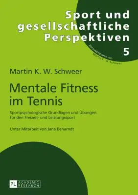 Mental Fitness in Tennis: Sportpsychologische Grundlagen Und Uebungen Fuer Den Freizeit- Und Leistungssport. 2nd, Completely Revised And - Mentale Fitness Im Tennis: Sportpsychologische Grundlagen Und Uebungen Fuer Den Freizeit- Und Leistungssport. 2., Vollstaendig Ueberarbeitete Und