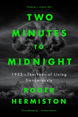 Két perc múlva éjfél: 1953 - A veszélyes élet éve - Two Minutes to Midnight: 1953 - The Year of Living Dangerously