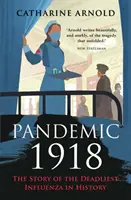 Az 1918-as járvány - A történelem leghalálosabb influenzájának története - Pandemic 1918 - The Story of the Deadliest Influenza in History