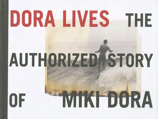 Dora él: Miki Dora hitelesített története - Dora Lives: The Authorized Story of Miki Dora