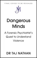 Veszélyes elmék - Egy igazságügyi pszichiáter kutatása az erőszak megértése érdekében - Dangerous Minds - A Forensic Psychiatrist's Quest to Understand Violence