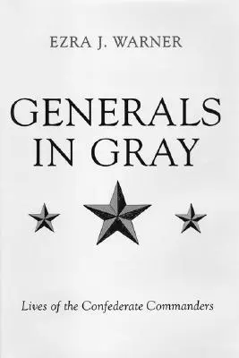 Tábornokok szürkében: A konföderációs parancsnokok élete - Generals in Gray: Lives of the Confederate Commanders