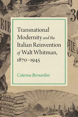 A transznacionális modernitás és Walt Whitman olasz újraalkotása, 1870-1945 - Transnational Modernity and the Italian Reinvention of Walt Whitman, 1870-1945