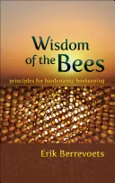 A méhek bölcsessége: A biodinamikus méhészet alapelvei - Wisdom of the Bees: Principles for Biodynamic Beekeeping