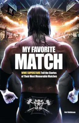 A kedvenc párom: Wwe szupersztárok mesélnek legemlékezetesebb mérkőzéseikről - My Favorite Match: Wwe Superstars Tell the Stories of Their Most Memorable Matches