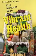 A természetes út a vibráló egészséghez - The Natural Way to Vibrant Health