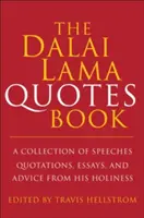 A Dalai Láma idézetek könyve: Őszentsége beszédeinek, idézeteinek, esszéinek és tanácsainak gyűjteménye - The Dalai Lama Book of Quotes: A Collection of Speeches, Quotations, Essays and Advice from His Holiness