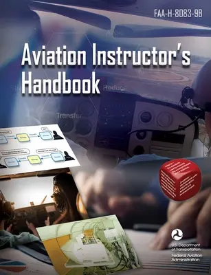 Repülésoktatói kézikönyv: Faa-H-8083-9b (Szövetségi Légügyi Hivatal (FAA)) - Aviation Instructor's Handbook: Faa-H-8083-9b (Federal Aviation Administration (FAA))