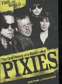 Fool The World - Egy Pixies nevű zenekar szóbeli története - Fool The World - The Oral History of A Band Called Pixies