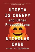 Az utópia hátborzongató: És más provokációk - Utopia Is Creepy: And Other Provocations