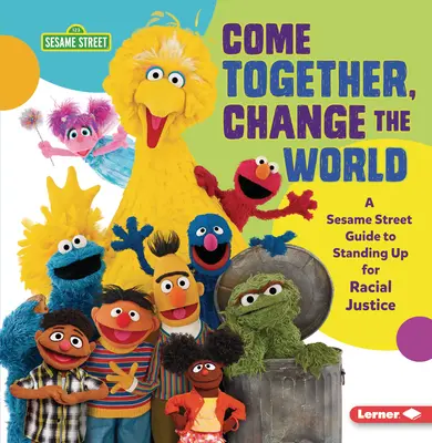 Gyertek együtt, változtassátok meg a világot: A Sesame Street (R) Guide to Standing Up for Racial Justice (A Szezám utca (R) útmutatója a faji igazságosságért való kiálláshoz) - Come Together, Change the World: A Sesame Street (R) Guide to Standing Up for Racial Justice