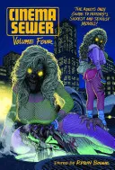 Cinema Sewer 4. kötet: Csak felnőtteknek szóló kalauz a történelem legbetegebb és legszexibb filmjeihez! - Cinema Sewer Volume 4: The Adults Only Guide to History's Sickest and Sexiest Movies!