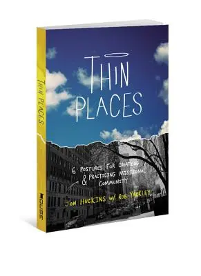 Vékony helyek: 6 testhelyzet a missziós közösség létrehozásához és gyakorlásához - Thin Places: 6 Postures for Creating & Practicing Missional Community