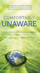 Kényelmesen tudatlanul: Amit megeszünk, az megöl minket és a bolygónkat - Comfortably Unaware: What We Choose to Eat Is Killing Us and Our Planet