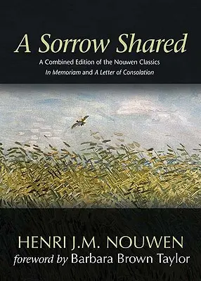 A Sorrow Shared: A Nouwen-klasszikusok egyesített kiadása: In memoriam és egy vigasztaló levél - A Sorrow Shared: A Combined Edition of the Nouwen Classics in Memoriam and a Letter of Consolation