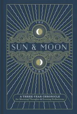 The Sun & Moon Journal, 8: Hároméves krónika a reggeli gondolatokhoz és az esti elmélkedésekhez - The Sun & Moon Journal, 8: A Three-Year Chronicle for Morning Thoughts & Evening Reflections