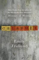 Catapult - novellák a Man Booker-díjra jelölt, A farkasok története című könyv szerzőjétől - Catapult - Short stories from the Man Booker Prize shortlisted author of History of Wolves