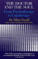 Az orvos és a lélek - A pszichoterápiától a logoterápiáig - Doctor and the Soul - From Psychotherapy to Logotherapy