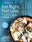 Atkins: Az Ön személyes útmutatója az egészséges, alacsony szénhidrát- és cukortartalmú életmódhoz. - Atkins: Eat Right, Not Less - Your personal guide to living a healthy low-carb and low-sugar lifestyle