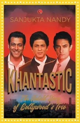 Khantastic: Bollywood triójának el nem mondott története - Khantastic: The untold story of Bollywood's trio