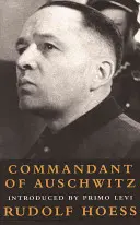 Parancsnok Auschwitzban: Rudolf Hoess önéletrajza - Commandant at Auschwitz: The Autobiographys of Rudolf Hoess