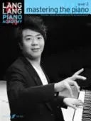 Lang Lang Piano Academy -- Mastering the Piano: Level 2 -- Technika, tanulmányok és repertoár a fejlődő zongoristáknak - Lang Lang Piano Academy -- Mastering the Piano: Level 2 -- Technique, Studies and Repertoire for the Developing Pianist