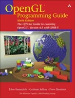 OpenGL programozási útmutató: Az Opengl 4.5 verziójának Spir-V-vel történő elsajátításának hivatalos útmutatója - OpenGL Programming Guide: The Official Guide to Learning Opengl, Version 4.5 with Spir-V