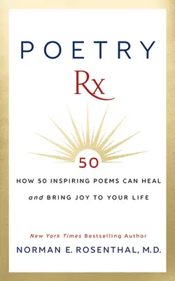 Poetry RX: Hogyan gyógyíthat és hozhat örömet az életedbe 50 inspiráló vers - Poetry RX: How 50 Inspiring Poems Can Heal and Bring Joy to Your Life