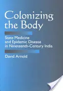 A test gyarmatosítása: Állami orvostudomány és járványos betegségek a tizenkilencedik századi Indiában - Colonizing the Body: State Medicine and Epidemic Disease in Nineteenth-Century India