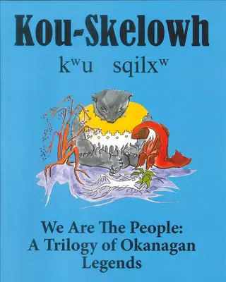 Kou-Skelowh/We Are the People: Az Okanagan-legendák trilógiája - Kou-Skelowh/We Are the People: A Trilogy of Okanagan Legends