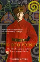 Vörös herceg - Egy dinasztia bukása és a modern Európa felemelkedése - Red Prince - The Fall of a Dynasty and the Rise of Modern Europe