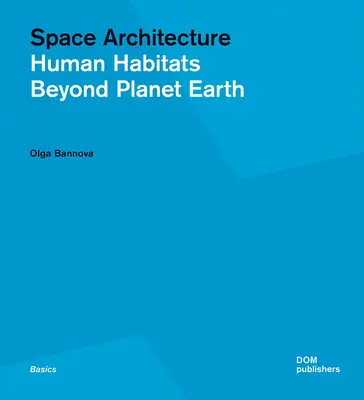 Az űrépítészet: Emberi életterek a Föld bolygón túl - Space Architecture: Human Habitats Beyond Planet Earth