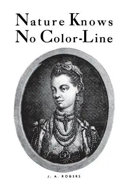 A természet nem ismer színvonalat: A fehér faj néger származásának kutatása a fehér fajban - Nature Knows No Color-Line: Research Into the Negro Ancestry in the White Race