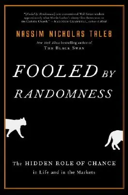 Fooled by Randomness: A véletlen rejtett szerepe az életben és a piacokon - Fooled by Randomness: The Hidden Role of Chance in Life and in the Markets